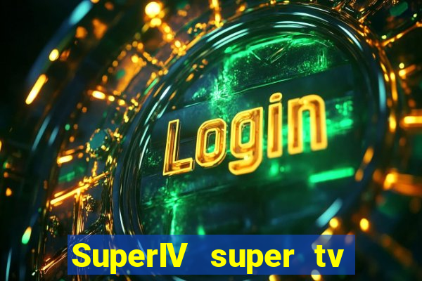 SuperIV super tv ao vivo super tv ao vivo rede